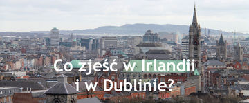 Co zjeść w Irlandii i Dublinie?