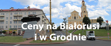 Ceny na Białorusi i w Grodnie - praktyczne zestawienie dla turystów